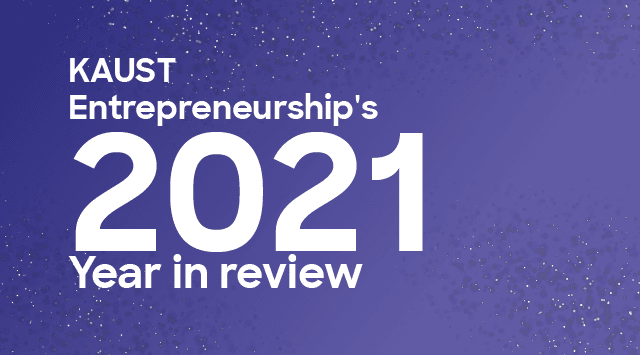 KAUST Entrepreneurship’s 2021 Year in Review